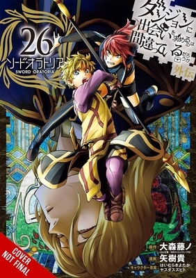 Is It Wrong to Try to Pick Up Girls in a Dungeon? on the Side: Sword Oratoria, Vol. 26 (Manga)