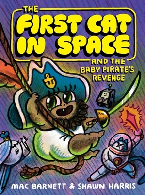 The First Cat in Space and the Baby Pirate's Revenge: A Graphic Novel