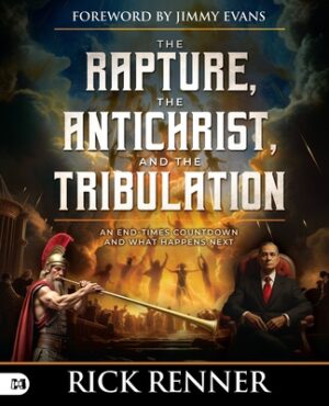 The Rapture, the Antichrist, and the Tribulation: An End-Times Countdown and What Happens Next