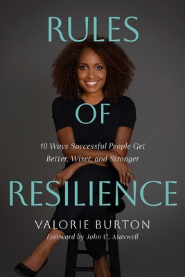 Rules of Resilience: 10 Ways Successful People Get Better, Wiser, and Stronger
