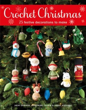 Crochet Christmas: 25 Festive Decorations to Make