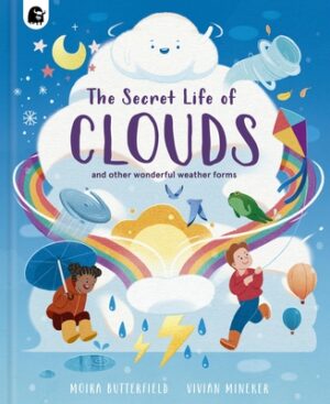 The Secret Life of Clouds: And Other Wonderful Weather Forms