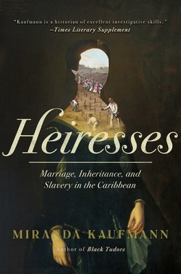 Heiresses: Marriage, Inheritance, and Slavery in the Caribbean