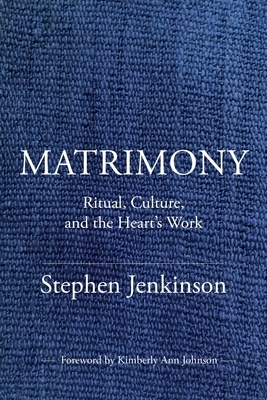 Matrimony: Ritual, Culture, and the Heart's Work