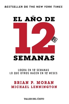 El a?o de 12 semanas: Logra en 12 semanas lo que otros hacen en 12 meses