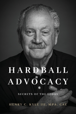 Hardball Advocacy: Secrets of the Lobby