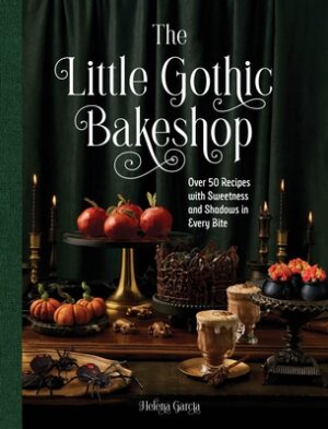 The Little Gothic Bakeshop: Over 50 Recipes with Sweetness and Shadows in Every Bite