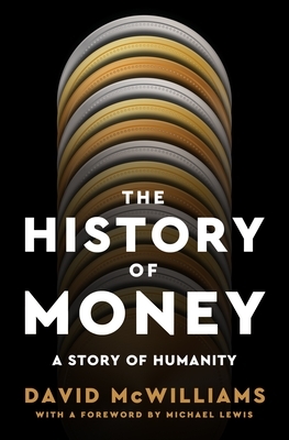 The History of Money: A Story of Humanity, with a Foreword by Michael Lewis