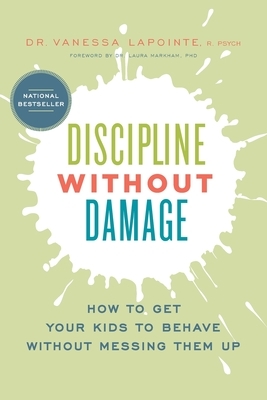 Discipline Without Damage: How to Get Your Kids to Behave Without Messing Them Up