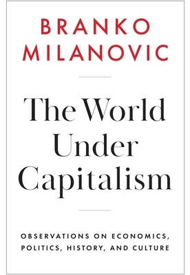 The World Under Capitalism: Observations on Economics, Politics, History, and Culture