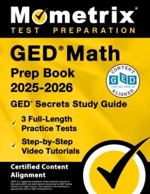 GED Math Prep Book 2025-2026 - GED Secrets Study Guide, 3 Full-Length Practice Tests, Step-By-Step Video Tutorials: [Certified Content Alignment]