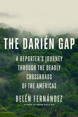 The Dari?n Gap: A Reporter's Journey Through the Deadly Crossroads of the Americas