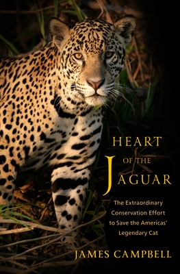 Heart of the Jaguar: The Extraordinary Conservation Effort to Save the Americas' Legendary Cat