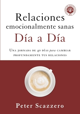 Relaciones Emocionalmente Sanas - D?a a D?a: Una Jornada de 40 D?as Para Cambiar Profundamente Tus Relaciones
