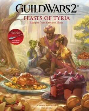 Guild Wars 2: Feasts of Tyria: Recipes from Kryta to Elona