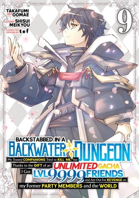 Backstabbed in a Backwater Dungeon: My Party Tried to Kill Me, But Thanks to an Infinite Gacha I Got LVL 9999 Friends and Am Out for Revenge (Manga) V