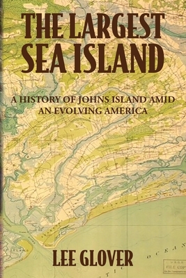 The Largest Sea Island: A History of Johns Island amid an Evolving America