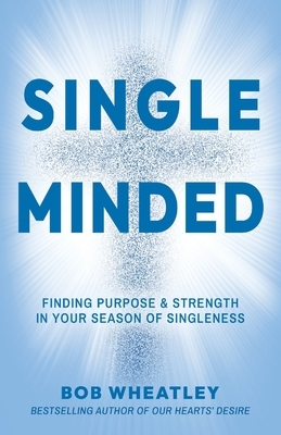 Single-Minded: Finding Purpose & Strength in Your Season of Singleness