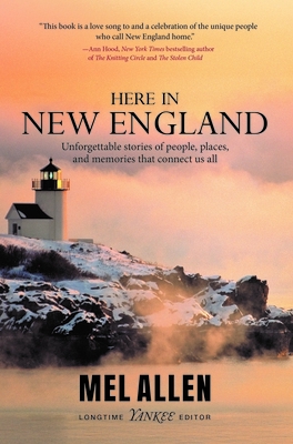 Here in New England: Unforgettable Stories of People, Places, and Memories That Connect Us All.