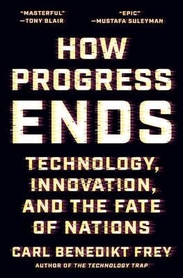 How Progress Ends: Technology, Innovation, and the Fate of Nations