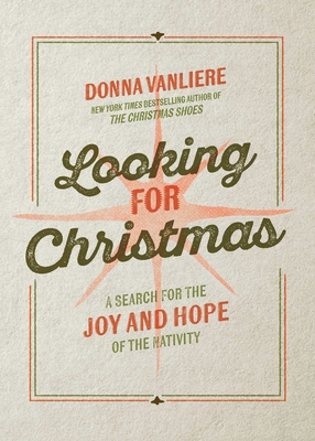 Looking for Christmas: A Search for the Joy and Hope of the Nativity