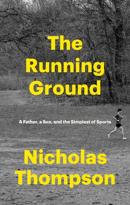 The Running Ground: A Father, a Son, and the Simplest of Sports