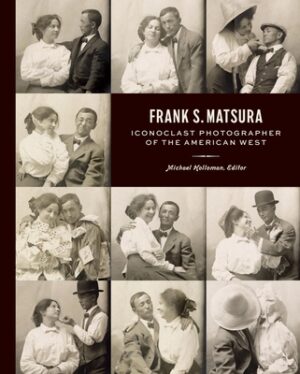 Frank S. Matsura: Iconoclast Photographer of the American West