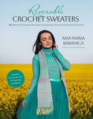 Reversible Crochet Sweaters: 16 Patterns for Double-Sided Tops & Accessories Using the Interlocking Technique