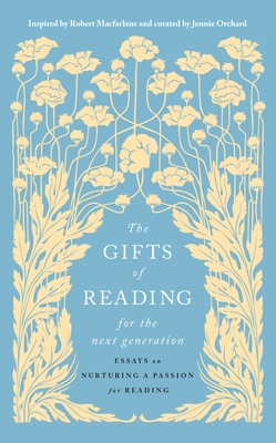 The Gifts of Reading for the Next Generation: Essays on Nurturing a Passion for Reading