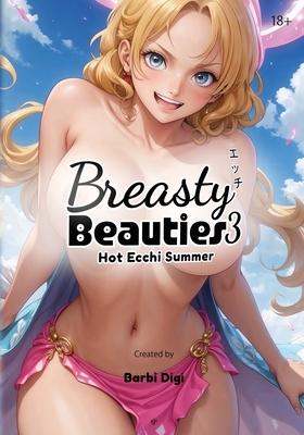 Breasty Beauties 3: Hot Ecchi Summer - Busty Anime Girls with Big Boobs - Erotic Manga Art Book - NSFW - 18+