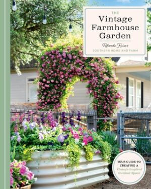 The Vintage Farmhouse Garden: Your Guide to Creating a Vintage-Inspired Outdoor Space