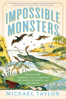 Impossible Monsters: Dinosaurs, Darwin, and the Battle Between Science and Religion