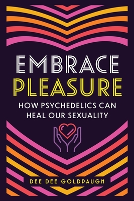 Embrace Pleasure: How Psychedelics Can Heal Our Sexuality