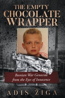The Empty Chocolate Wrapper: Bosnian War Genocide from the Eyes of Innocence