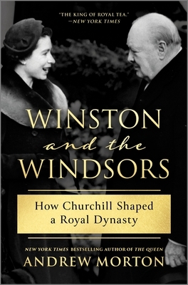 Winston and the Windsors: How Churchill Shaped a Royal Dynasty