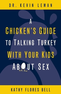 A Chicken's Guide to Talking Turkey with Your Kids about Sex: Honest Advice for Parents on How to Have "The Talk"