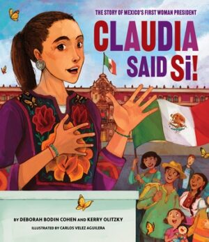 Claudia Said S?!: The Story of Mexico's First Woman President