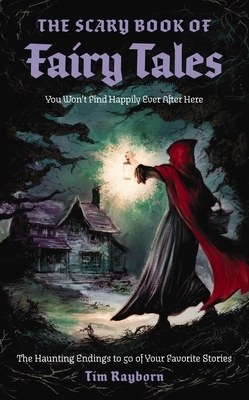 The Scary Book of Fairy Tales: The Haunting Endings to 50 of Your Favorite Stories