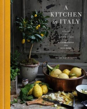 A Kitchen in Italy: A Year of Family Meals and Celebrations from Our Home