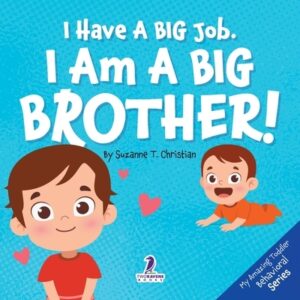I Have A Big Job. I Am A Big Brother: An Affirmation-Themed Toddler Book About Getting A Sibling (Ages 2-4)