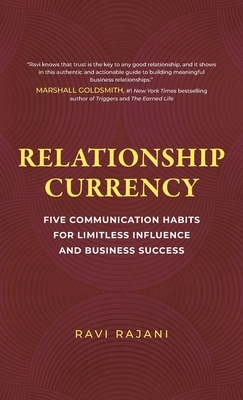Relationship Currency: Five Communication Habits For Limitless Influence and Business Success
