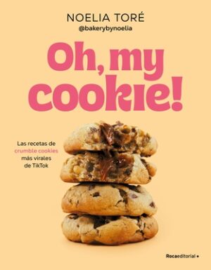 Oh, My Cookie! Las Recetas de Crumble Cookies M?s Virales de Tiktok / Oh, My Cookie!: The Most Viral Crumble Cookie Recipes from Tiktok