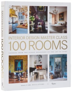 Interior Design Master Class: 100 Rooms: Lessons from the Finest Designers on the Art of Home