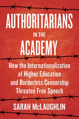 Authoritarians in the Academy: How the Internationalization of Higher Education and Borderless Censorship Threaten Free Speech