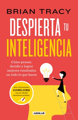 Despierta Tu Inteligencia / Get Smart!: How to Think and ACT Like the Most Successful and Highest-Paid People in Every Field
