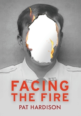 Facing the Fire: The True Story of a Firefighter, a Face Transplant, and the Fight to Keep Living