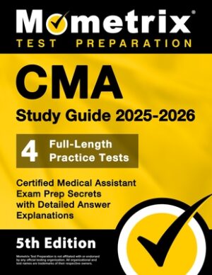 CMA Study Guide 2025-2026 - 4 Full-Length Practice Tests, Certified Medical Assistant Exam Prep Secrets with Detailed Answer Explanations: [5th Editio