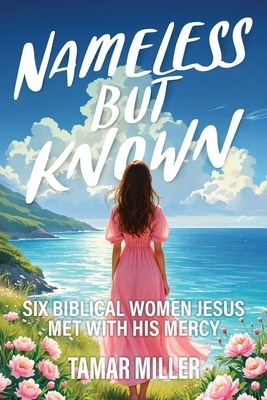 Nameless but Known: Six biblical women Jesus met with His mercy