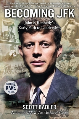 Becoming JFK: John F. Kennedy's Early Path to Leadership