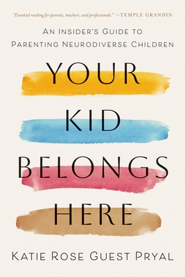 Your Kid Belongs Here: An Insider's Guide to Parenting Neurodiverse Children